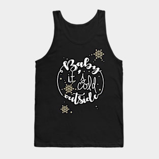 Baby It is Cold Outside on the Christmas day Tank Top